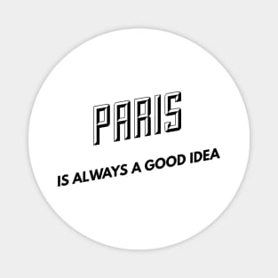 Paris is always a good idea Magnet